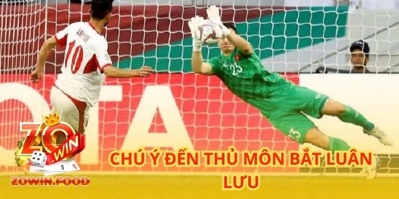 Kèo Luân Lưu - Đi Tìm Công Thức Giành Chiến Thắng 4 Chú ý đến thủ môn bắt luân lưu